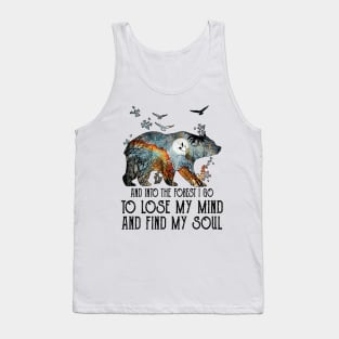 Bear And Into The Forest I Go To Lose My Mind And Find My Soul Tank Top